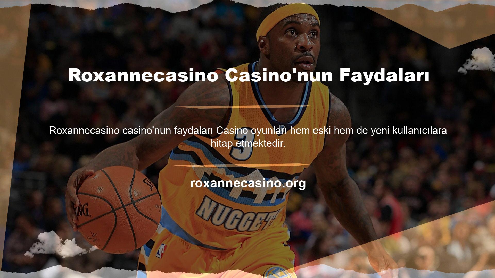 Roxannecasino Casino'nun avantajları şunlardır:

	Casino oyunları çok ilgi çekici olacak şekilde tasarlanmıştır
